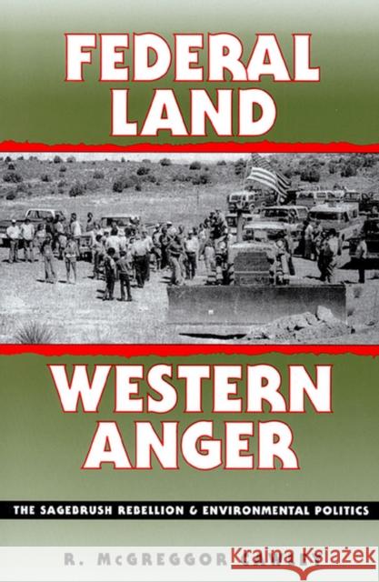 Federal Land, Western Anger: The Sagebrush Rebellion and Environmental Politics Cawley, R. McGreggor 9780700606139 University Press of Kansas