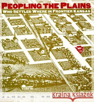 Peopling the Plains: Who Settled Where in Frontier Kansas Shortridge, James R. 9780700606979 University Press of Kansas
