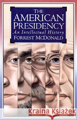 The American Presidency: An Intellectual History McDonald, Forrest 9780700607495