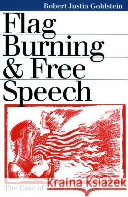 Flag Burning & Free Speech Goldstein, Robert Justin 9780700610549 University Press of Kansas