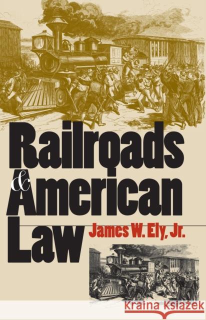 Railroads and American Law James W. Ely 9780700611447 University Press of Kansas