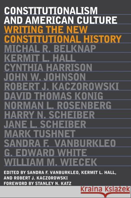 Constitutionalism and American Culture: Writing the New Constitutional History Vanburkleo, Sandra F. 9780700611546 University Press of Kansas
