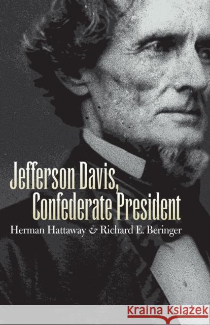 Jefferson Davis, Confederate President Herman Hattaway Richard E. Beringer Richard E. Beringer 9780700611706 University Press of Kansas