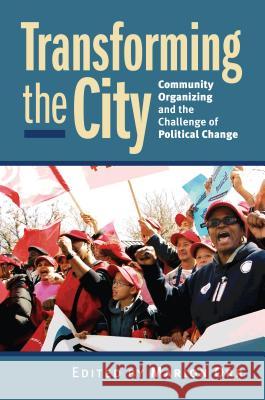 Transforming the City: Community Organizing and the Challenge of Political Change Orr, Marion 9780700615148 University Press of Kansas