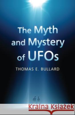 The Myth and Mystery of UFOs Thomas E. Bullard 9780700617296