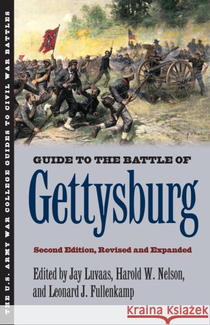 Guide to the Battle of Gettysburg: Second Edition, Revised and Expanded Luvaas, Jay 9780700618538 University Press of Kansas