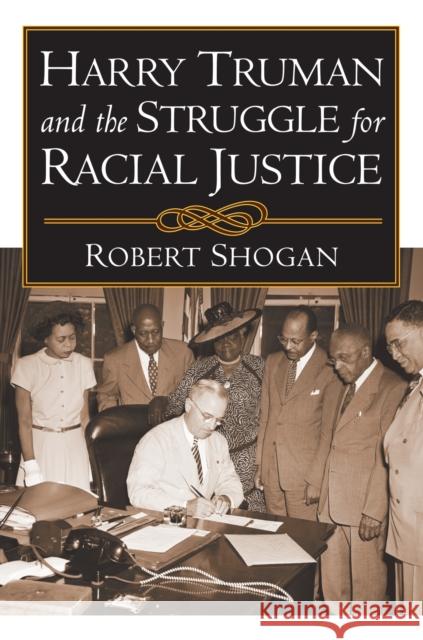Harry Truman and the Struggle for Racial Justice Robert Shogan 9780700619115 University Press of Kansas