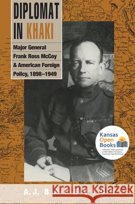 Diplomat in Khaki: Major General Frank Ross McCoy and American Foreign Policy, 1898-1949 Bacevich, A. J. 9780700631377