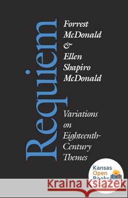 Requiem: Variations on Eighteenth-Century Themes McDonald, Forrest 9780700631643