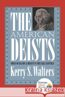 The American Deists: Voices of Reason and Dissent in the Early Republic Walters, Kerry S. 9780700631773 University Press of Kansas