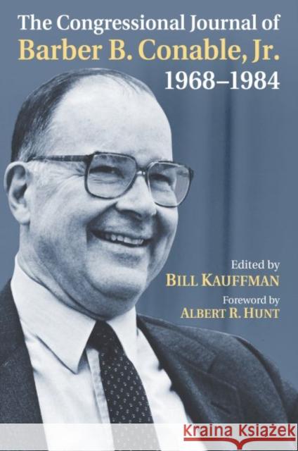The Congressional Journal of Barber B. Conable, Jr., 1968-1984 Bill Kauffman 9780700632091
