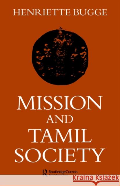Mission and Tamil Society: Social and Religious Change in South India (1840-1900) Bugge, Henriette 9780700702923