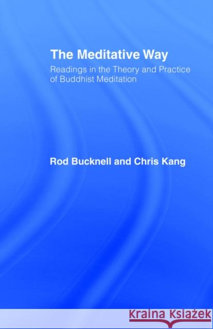 The Meditative Way: Readings in the Theory and Practice of Buddhist Meditation Bucknell, Roderick 9780700706785 Routledge Chapman & Hall