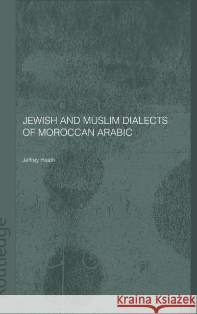 Jewish and Muslim Dialects of Moroccan Arabic Jeffrey Heath Jeffrey Heath  9780700715145
