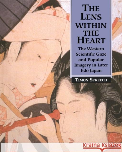 The Lens Within the Heart: The Western Scientific Gaze and Popular Imagery in Later EDO Japan Screech, Timon 9780700715732 Taylor & Francis