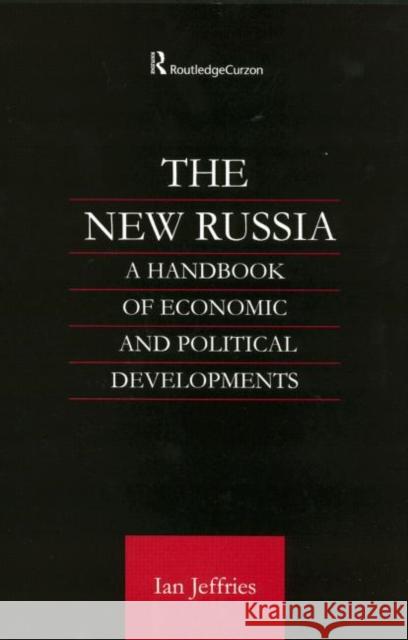 The New Russia: A Handbook of Economic and Political Developments Jeffries, Ian 9780700716210 Taylor & Francis