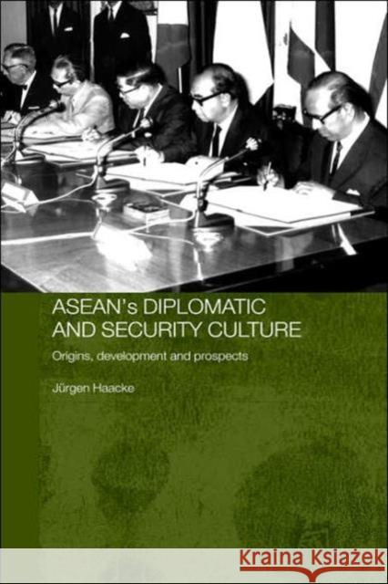Asean's Diplomatic and Security Culture: Origins, Development and Prospects Haacke, Jurgen 9780700716524 Routledge Chapman & Hall