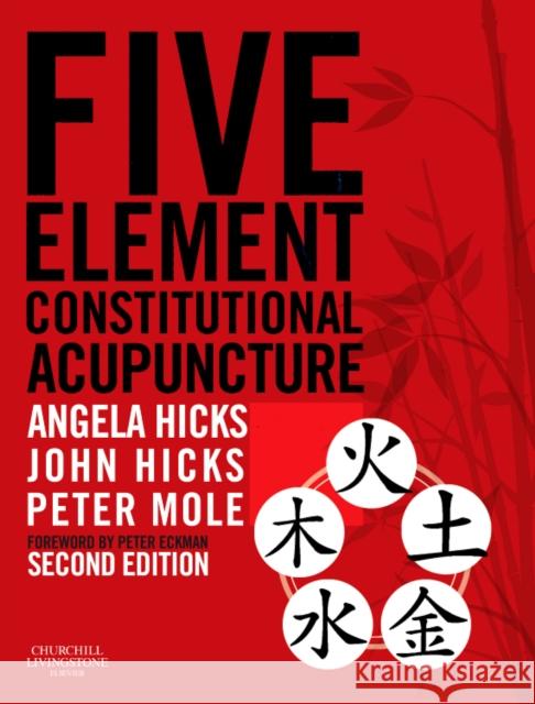 Five Element Constitutional Acupuncture Hicks, Angela, Hicks, John, Mole, Peter 9780702031755