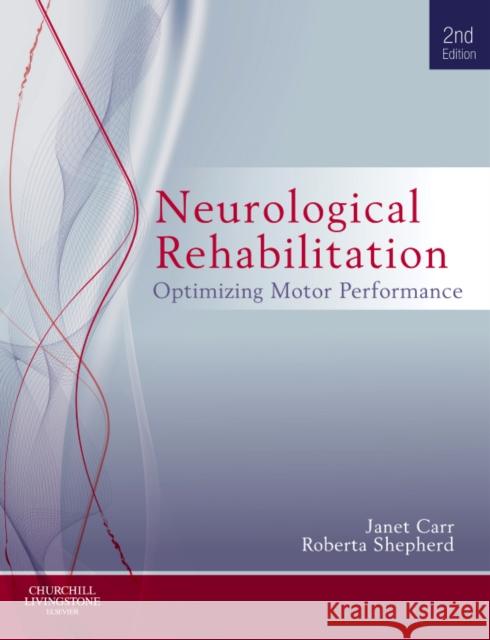 Neurological Rehabilitation: Optimizing Motor Performance Carr, Janet H. 9780702040511 Churchill Livingstone