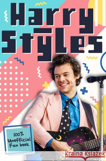 Harry Styles: The Ultimate Fan Book (100% Unofficial) Emily Hibbs 9780702307959