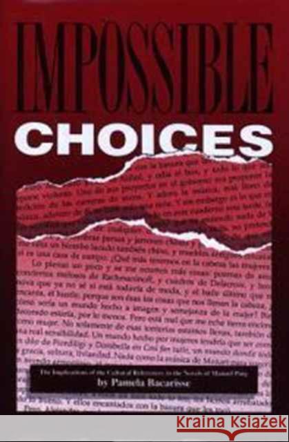 Impossible Choices : Implications of the Cultural References in the Novels of Manuel Puig Pamela Bacarisse 9780708311912 UNIVERSITY OF WALES PRESS