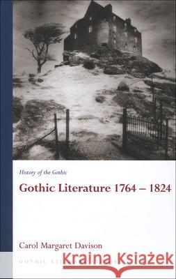 Gothic Literature 1764-1824: History of the Gothic Davison, Carol Margaret 9780708320457 UNIVERSITY OF WALES PRESS