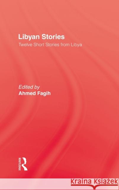 Libyan Stories: Twelve Short Stories from Libya Fagih, Ahmed 9780710306340 Kegan Paul International