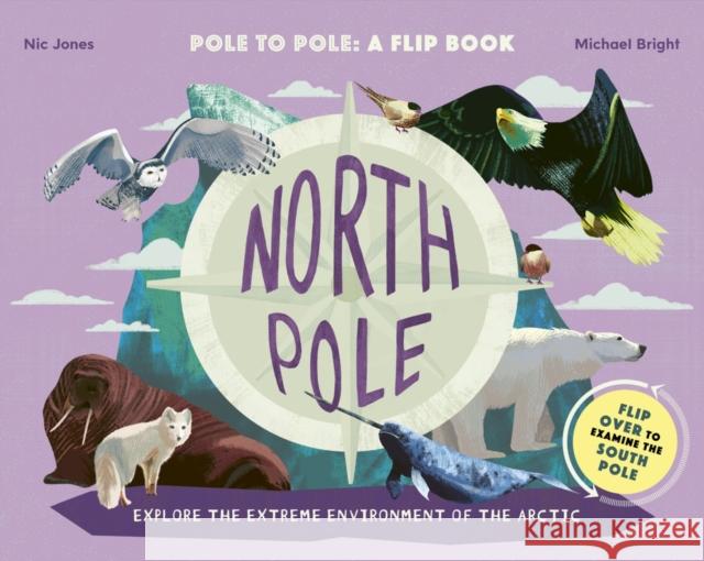 North Pole / South Pole: Pole to Pole: A Flip Book - Explore the Extreme Environment of the Arctic/Antarctic Bright, Michael 9780711254749 Words & Pictures