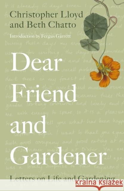 Dear Friend and Gardener: Letters on Life and Gardening Beth Chatto Christopher Lloyd Fergus Garrett 9780711255807