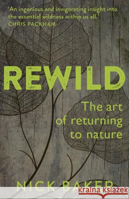 ReWild: The Art of Returning to Nature Nick Baker 9780711255821 White Lion Publishing