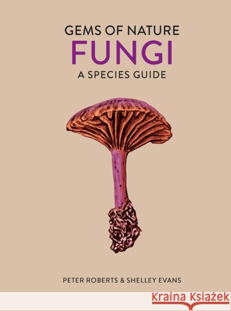 Fungi: A Species Guide Evans, Shelley 9780711258457 The Ivy Press
