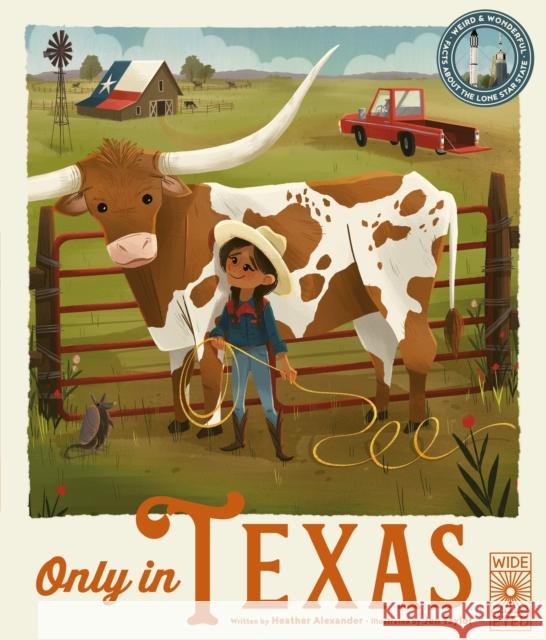 Only in Texas: Weird and Wonderful Facts About The Lone Star State Heather Alexander 9780711274068
