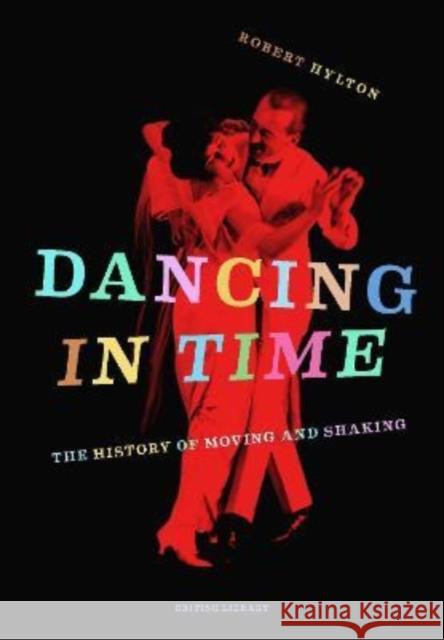 Dancing in Time: The History of Moving and Shaking Robert Hylton 9780712354615