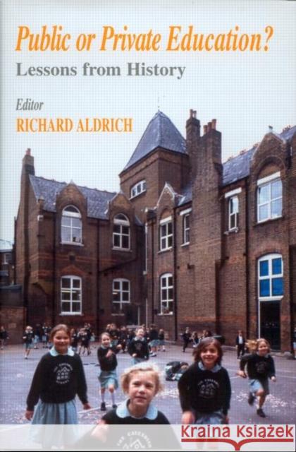 Public or Private Education? : Lessons from History Richard Aldrich 9780713002300 Falmer Press