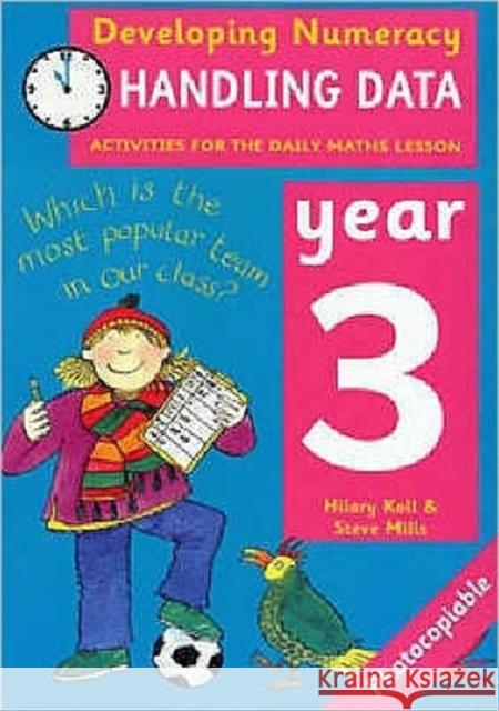 Handling Data: Year 3: Activities for the Daily Maths Lesson Hilary Koll, Steve Mills 9780713662979