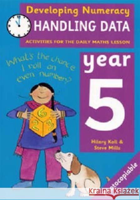 Handling Data: Year 5: Activities for the Daily Maths Lesson Hilary Koll, Steve Mills 9780713662993