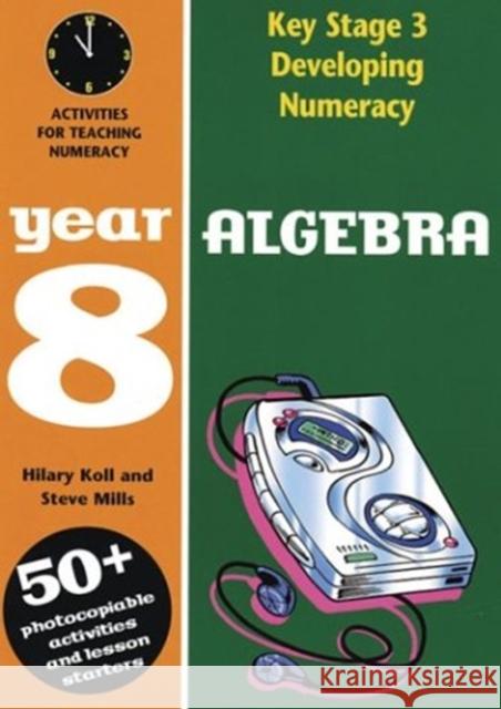 Algebra: Year 8 Hilary Koll, Steve Mills 9780713664720