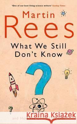 What We Still Don't Know Martin Rees 9780713998214