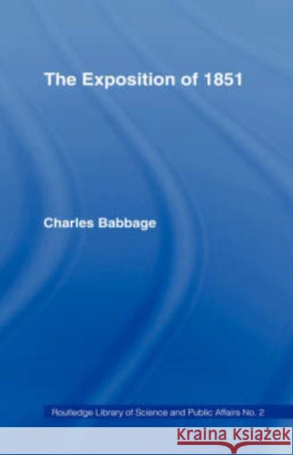 Exposition of 1851: Or Views of the Industry, the Science and the Government of England Babbage, Charles 9780714616209 Frank Cass Publishers