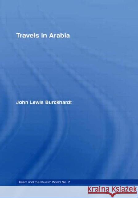 Travels in Arabia : Comprehending an Account of those Territories in Hedjaz which the Mohammedans regard as Sacred John Lewis Burckhardt 9780714619828 Frank Cass Publishers