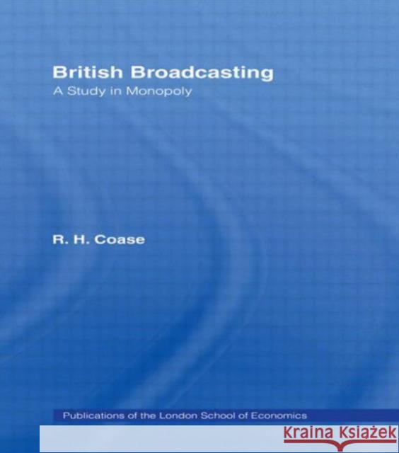 British Broadcasting: A Study in Monopoly Coase, R. H. 9780714630694 Frank Cass Publishers
