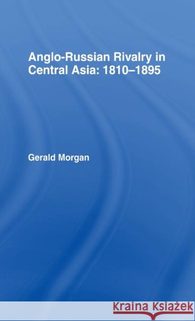 Anglo-Russian Rivalry in Central Asia 1810-1895 Gerald Morgan Morgan Gerald 9780714631790