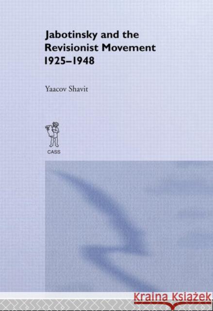 Jabotinsky and the Revisionist Movement 1925-1948 Jacob Shavit Yaacov Shavit Shavit Yaacov 9780714633251