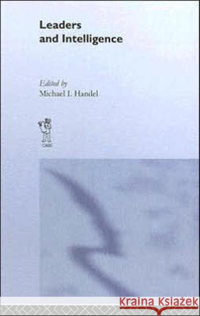 Leaders and Intelligence Michael I. Handel 9780714633305 Frank Cass Publishers