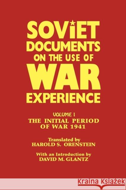 Soviet Documents on the Use of War Experience: Volume One: The Initial Period of War 1941 Orenstein, Harold S. 9780714633923 Frank Cass Publishers
