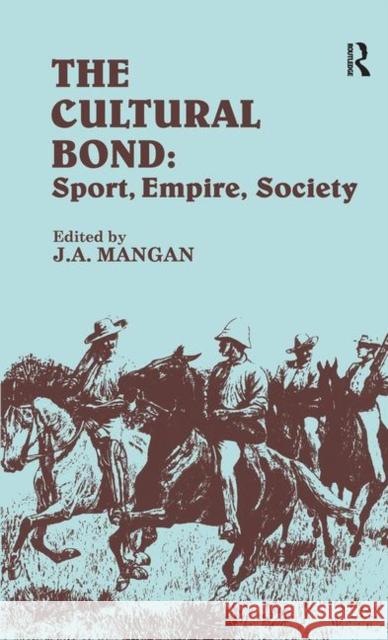 The Cultural Bond : Sport, Empire, Society J.A. Mangan J.A. Mangan  9780714633985 Taylor & Francis