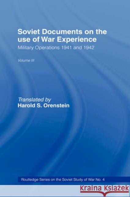 Soviet Documents on the Use of War Experience: Volume Three: Military Operations 1941 and 1942 Orenstein, Harold S. 9780714634029 Frank Cass Publishers