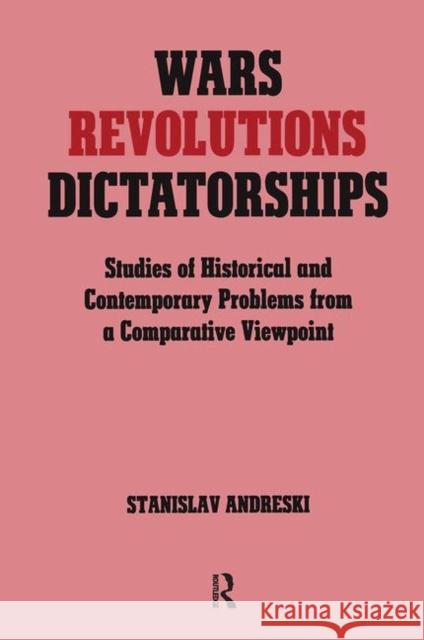 Wars, Revolutions and Dictatorships: Studies of Historical and Contemporary Problems from a Comparative Viewpoint Andreski, Stanislav 9780714634524 Frank Cass Publishers