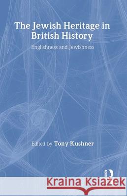 The Jewish Heritage in British History: Englishness and Jewishness Tony Kushner 9780714640860 Frank Cass Publishers