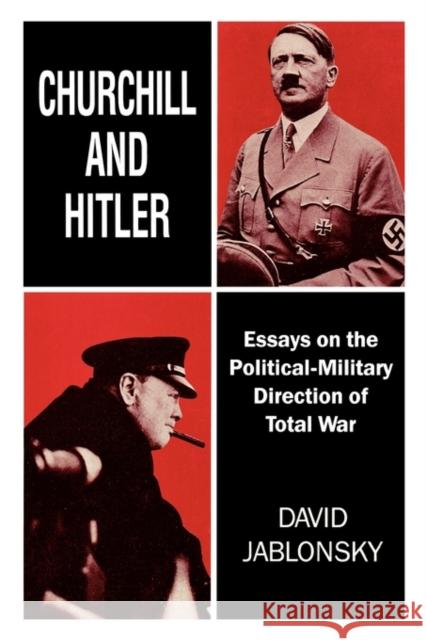 Churchill and Hitler: Essays on the Political-Military Direction of Total War Jablonsky, David 9780714641195 Frank Cass Publishers